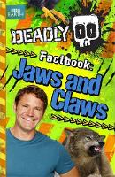 Steve Backshall's Deadly series: Deadly Factbook: Jaws and Claws: Book 6 - Steve Backshall's Deadly (Paperback)