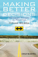 Making Better Decisions: Decision Theory in Practice (Hardback)