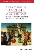 A Companion to Ancient Aesthetics - Blackwell Companions to the Ancient World (Hardback)