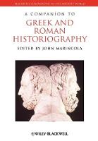 A Companion to Greek and Roman Historiography - Blackwell Companions to the Ancient World (Paperback)