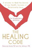 The Healing Code: 6 minutes to heal the source of your health, success or relationship issue (Paperback)