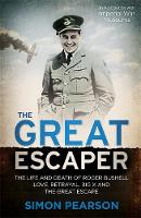 The Great Escaper: The Life and Death of Roger Bushell - Love, Betrayal, Big X and the Great Escape (Hardback)