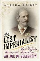 The Lost Imperialist: Lord Dufferin, Memory and Mythmaking in an Age of Celebrity (Paperback)