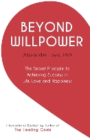 Beyond Willpower: The Secret Principle to Achieving Success in Life, Love, and Happiness (Paperback)