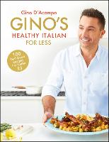 Gino's Healthy Italian for Less: 100 Feelgood Family Recipes for Under £5 (Hardback)