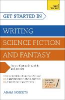 Get Started in Writing Science Fiction and Fantasy: How to write compelling and imaginative sci-fi and fantasy fiction (Paperback)