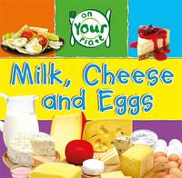 Milk, Cheese and Eggs - On Your Plate 10 (Paperback)