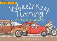 Wheels Keep Turning: a book about simple machines - Wonderwise (Paperback)