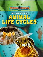 Science Secrets: Secrets of Animal Life Cycles - Science Secrets (Paperback)