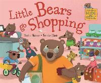 Little Bears Hide and Seek: Little Bears go Shopping - Little Bears Hide and Seek (Hardback)
