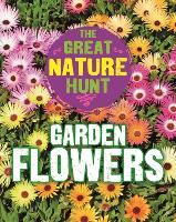 The Great Nature Hunt: Garden Flowers - The Great Nature Hunt (Hardback)