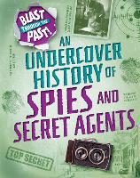 Blast Through the Past: An Undercover History of Spies and Secret Agents - Blast Through the Past (Hardback)