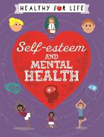 Healthy for Life: Self-esteem and Mental Health - Healthy for Life (Paperback)