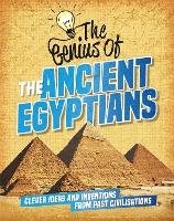 The Genius of: The Ancient Egyptians: Clever Ideas and Inventions from Past Civilisations - The Genius of (Hardback)