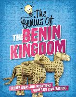 The Genius of: The Benin Kingdom: Clever Ideas and Inventions from Past Civilisations - The Genius of (Paperback)