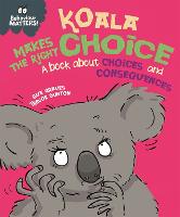 Behaviour Matters: Koala Makes the Right Choice: A book about choices and consequences - Behaviour Matters (Paperback)