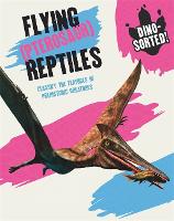 Dino-sorted!: Flying (Pterosaur) Reptiles - Dino-sorted! (Hardback)