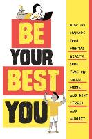 Be Your Best You: How to manage your mental health, your time on social media and beat stress and anxiety (Hardback)