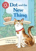 Reading Champion: Dot and the New Thing: Independent Reading Red 2 - Reading Champion (Hardback)