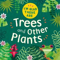 I'm Glad There Are: Trees and Other Plants - I'm Glad There Are (Paperback)