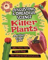 Disgusting and Dreadful Science: Killer Plants and Other Green Gunk - Disgusting and Dreadful Science (Paperback)