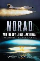Norad and the Soviet Nuclear Threat: Canada's Secret Electronic Air War (Paperback)