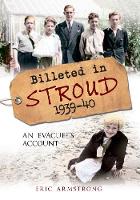 Billeted in Stroud 1939-40: An Evacuee's Account (Paperback)
