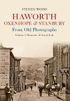 Haworth, Oxenhope & Stanbury From Old Photographs Volume 1: Domestic & Social Life - From Old Photographs (Paperback)