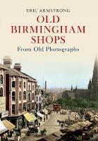 Old Birmingham Shops from Old Photographs - From Old Photographs (Paperback)
