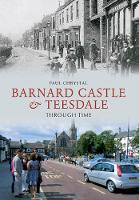 Barnard Castle & Teesdale Through Time - Through Time (Paperback)