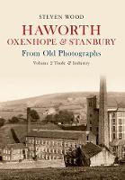 Haworth, Oxenhope & Stanbury From Old Photographs Volume 2: Trade & Industry - From Old Photographs (Paperback)