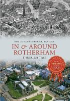 In & Around Rotherham Through Time - Through Time (Paperback)