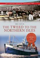 The Tweed to the Northern Isles The Fishing Industry Through Time - The Fishing Industry Through Time (Paperback)
