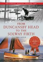 From Duncansby Head to the Solway Firth The Fishing Industry Through Time - The Fishing Industry Through Time (Paperback)