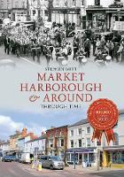 Market Harborough & Around Through Time