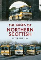 The Buses of Northern Scottish: From Alexanders (Northern) to Stagecoach (Paperback)