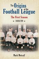 The Origins of the Football League: The First Season 1888/89 (Paperback)