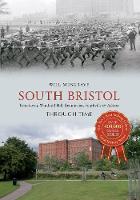 South Bristol Through Time: Totterdown, Windmill Hill, Bedminster, Southville & Ashton - Through Time (Paperback)