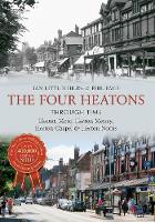 The Four Heatons Through Time: Heaton Moor, Heaton Mersey, Heaton Chapel & Heaton Norris - Through Time (Paperback)