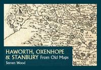 Haworth, Oxenhope & Stanbury from Old Maps (Paperback)
