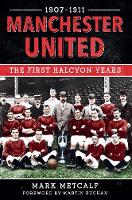 Manchester United 1907-11: The First Halcyon Years (Paperback)