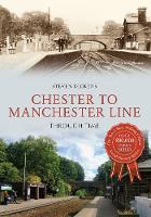 Chester to Manchester Line Through Time - Through Time (Paperback)