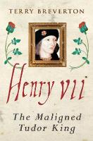 Henry VII: The Maligned Tudor King (Hardback)