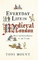 Everyday Life in Medieval London: From the Anglo-Saxons to the Tudors - Everyday Life in ... (Paperback)