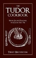 The Tudor Cookbook: From Gilded Peacock to Calves' Feet Pie (Hardback)