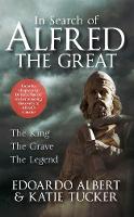 In Search of Alfred the Great: The King, The Grave, The Legend (Paperback)