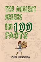 The Ancient Greeks in 100 Facts - In 100 Facts (Paperback)