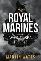 The Royal Marines and the War at Sea 1939-45 (Paperback)