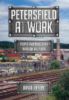 Petersfield At Work: People and Industries Through the Years - At Work (Paperback)