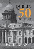 Dublin in 50 Buildings - In 50 Buildings (Paperback)